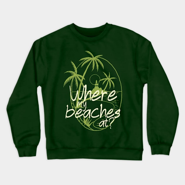 Where my beaches at, funny girls trip cruise Crewneck Sweatshirt by emmjott